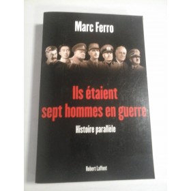 ILS ETAIENT SEPT HOMMES EN GUERRE - MARC FERRO